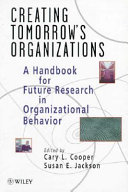 Creating tomorrow's organizations : a handbook for future research in organizational behavior /