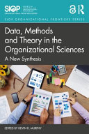 Data, methods and theory in the organizational sciences : a new synthesis /