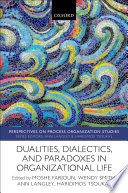 Dualities, dialectics, and paradoxes in organizational life /