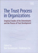 The trust process in organizations : empirical studies of the determinants and the process of trust development /