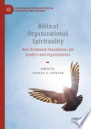 Biblical Organizational Spirituality : New Testament Foundations for Leaders and Organizations /
