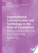 Organizational Communication and Technology in the Time of Coronavirus : Ethnographies from the First Year of the Pandemic /
