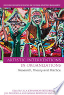 Artistic interventions in organizations : research, theory and practice /