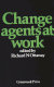 Change agents at work /