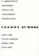 Change at work : a comprehensive management process for transforming organizations /