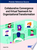 Collaborative convergence and virtual teamwork for organizational transformation /