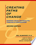 Creating paths of change : managing issues and resolving problems in organizations /