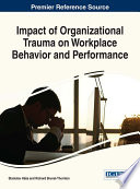 Impact of organizational trauma on workplace behavior and performance /