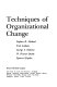 Techniques of organizational change /