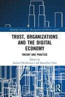 Trust, organizations and the digital economy : theory and practice /