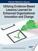 Utilizing evidence-based lessons learned for enhanced organizational innovation and change /