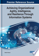 Achieving organizational agility, intelligence, and resilience through information systems /