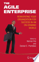 The agile enterprise : reinventing your organization for success in an on-demand world /