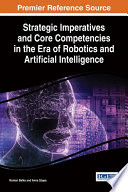 Strategic imperatives and core competencies in the era of robotics and artificial intelligence /