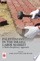 Palestinians in the Israeli labor market : a multi-disciplinary approach /