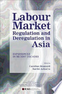 Labour market : regulation and deregulation in Asia : experiences in recent decades /