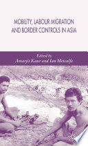 Mobility, Labour Migration and Border Controls in Asia /