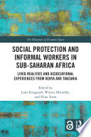 Social protection and informal workers in Sub-Saharan Africa : lived realities and associational experiences from Tanzania and Kenya /