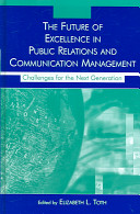 The future of excellence in public relations and communication management : challenges for the next generation /