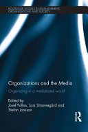 Organizations and the media : organizing in a mediatized world /