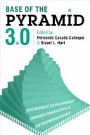 Base of the pyramid 3.0 : sustainable development through innovation & entrepreneurship /