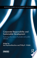 Corporate responsibility and sustainable development : exploring the nexus of private and public interests /