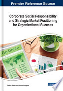 Corporate social responsibility and strategic market positioning for organizational success /