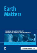 Earth matters : indigenous peoples, the extractive industries and corporate social responsibility /