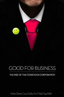 Good for business : the rise of the conscious corporation /