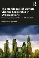 The handbook of climate change leadership in organisations : developing leadership for the age of sustainability /