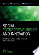 Social entrepreneurship and innovation : international case studies and practice /