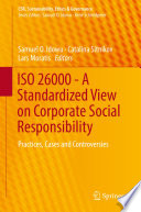 ISO 26000 - A Standardized View on Corporate Social Responsibility : Practices, Cases and Controversies /