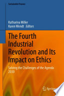 The Fourth Industrial Revolution and Its Impact on Ethics : Solving the Challenges of the Agenda 2030 /