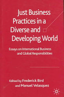 Just business practices in a diverse and developing world : essays on international business and global responsibilities /