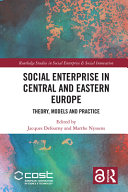 Social enterprise in Central and Eastern Europe : theory, models and practice /