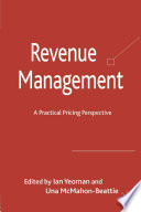 Revenue Management : A Practical Pricing Perspective /