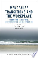 Menopause transitions and the workplace : theorizing transitions, responsibilities and interventions /