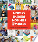 Movers, shakers, mommies, and makers : success stories from Mompreneurs.