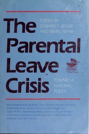The Parental leave crisis : toward a national policy /