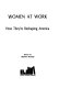 Women at work : how they're reshaping America /