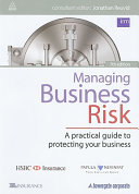 Managing business risk : a practical guide to protecting your business /