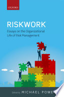 Riskwork : essays on the organizational life of risk management /