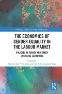 The economics of gender equality in the labour market : policies in Turkey and other emerging economies /