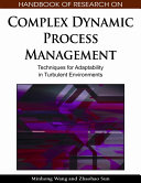 Handbook of research on complex dynamic process management : techniques for adaptability in turbulent environments /