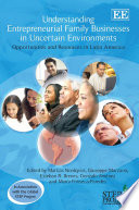 Understanding entrepreneurial family businesses in uncertain environments opportunities and resources in Latin America.