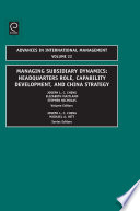 Managing subsidiary dynamics : headquarters role, capability development and China strategy /