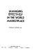 Managing effectively in the world marketplace /