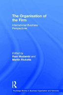 The organisation of the firm : international business perspectives /