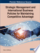 Strategic management and international business policies for maintaining competitive advantage /