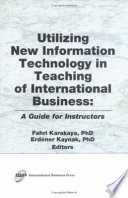 Utilizing new information technology in teaching of international business : a guide for instructors /